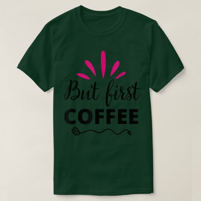 Camiseta Mas A Primeira Coffee Caffeine Beverine Quote Para (Frente do Design)