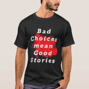 Camiseta Más Escolhas Significam Boas Histórias Engraçadas 