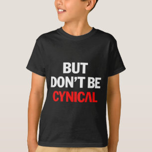 Camiseta Mas Não Seja Cínico - Presente Engraçado e Sarcást