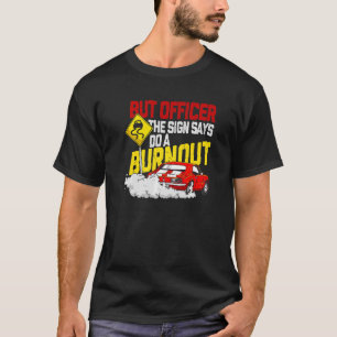 Camiseta Mas o agente disse: "Faça um carro queimado"