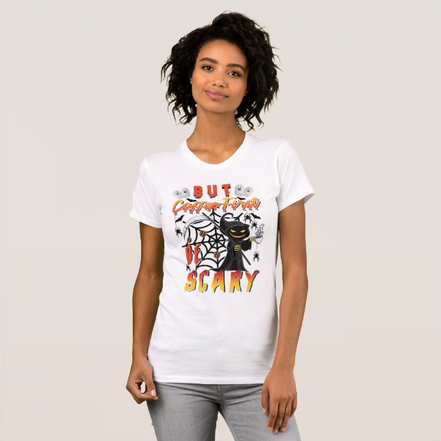 Camiseta Mas O Café Primeiro É Assustador (Frente Completa)
