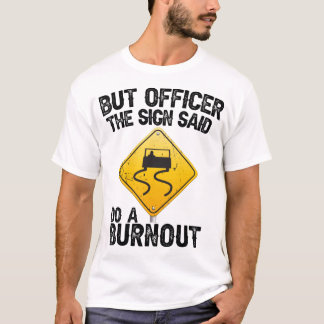 Camiseta Mas o policial Sign Said Do a Burnout Funny Raci