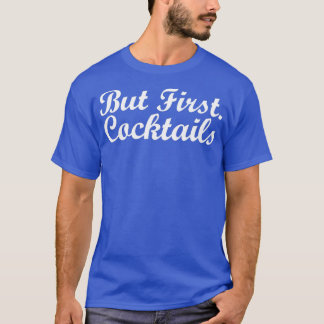 Camiseta Mas o primeiro Bebendo do Cocktails Misturou Alcoó