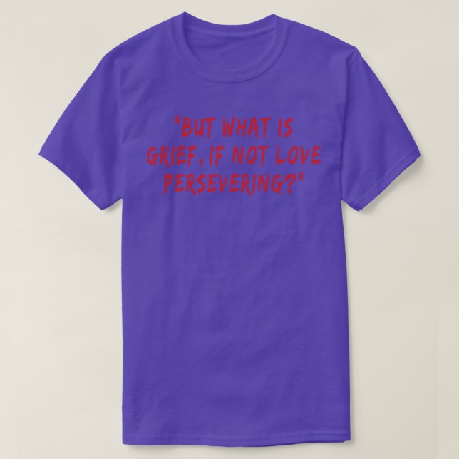 Camiseta mas o que é luto se não amor perseverando (Frente do Design)