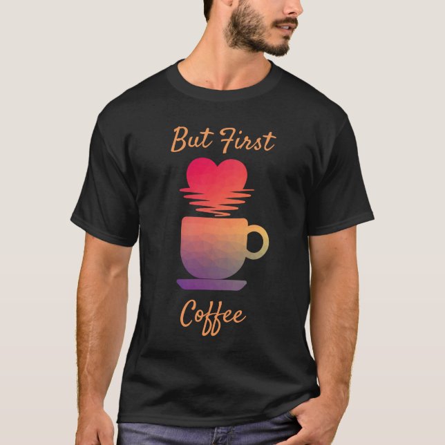 Camiseta Mas Primeiro Café | Almofadas De Café De Manhã (Frente)