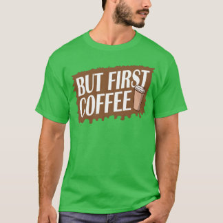 Camiseta Mas Primeiro Café Engraçado Viciado Amante Cafeína