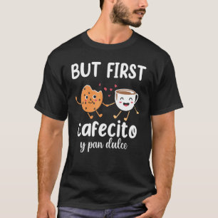 Camiseta Mas primeiro Cafecito Pan Dulce Latina Mãe Cute Sp