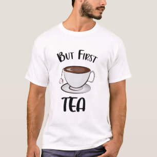 Camiseta Mas Primeiro Chá Engraçado, Chá.