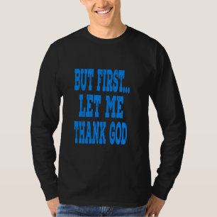 Camiseta Mas Primeiro... Deixe-Me Obrigado Deus...