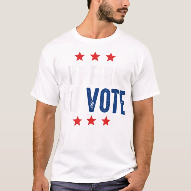 Camiseta Mas, Primeiro, Votar Eleição (Frente)