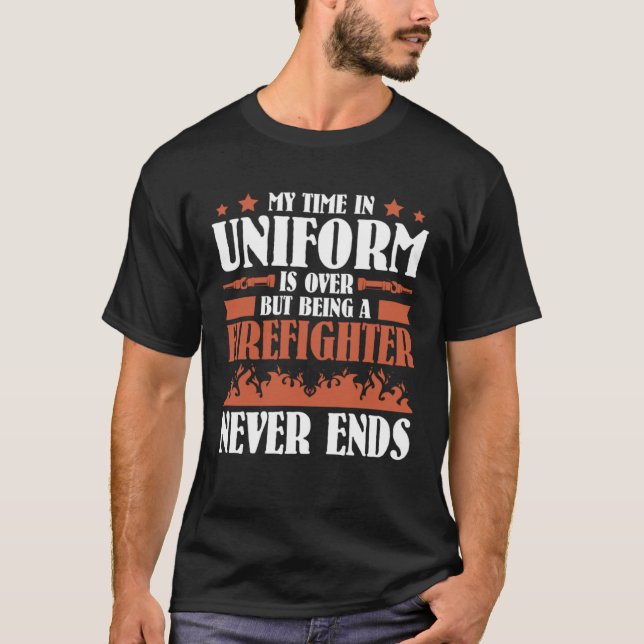 Camiseta Mas ser um Bombeiro nunca acaba  Bombeiro Aposenta (Frente)