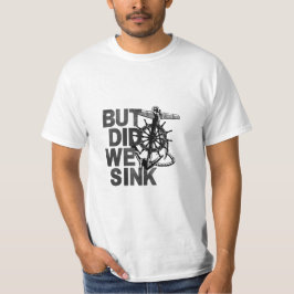 Camiseta Mas Será Que Fizemos O Barco Do Marinheiro Engraça