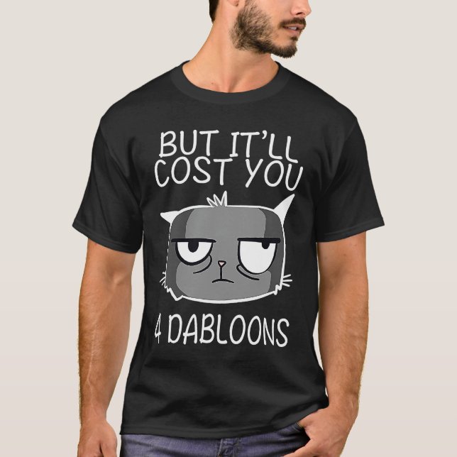 Camiseta Mas Vai Custar 4 Dabloons Gato Meme  1 (Frente)