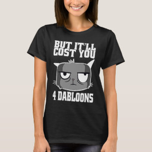 Camiseta Mas vai te custar 4 Dabloons Cat Meme 2