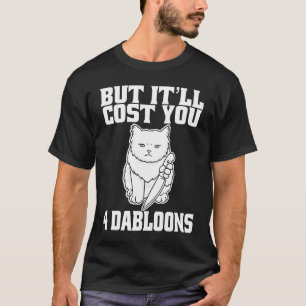 Camiseta Mas vai te custar 4 Dabloons Cat Meme 5