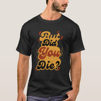 Camiseta Mas Você Morreu? Design de Citação Retro Vintage