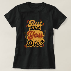 Camiseta Mas Você Morreu? Design de Citação Retro Vintage