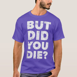 Camiseta Mas Você Morreu Engraçada Na Formação De Gym, Tra