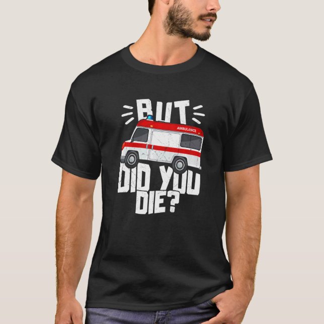 Camiseta Mas Você Morreu Engraçado Emergência Médica paramé (Frente)