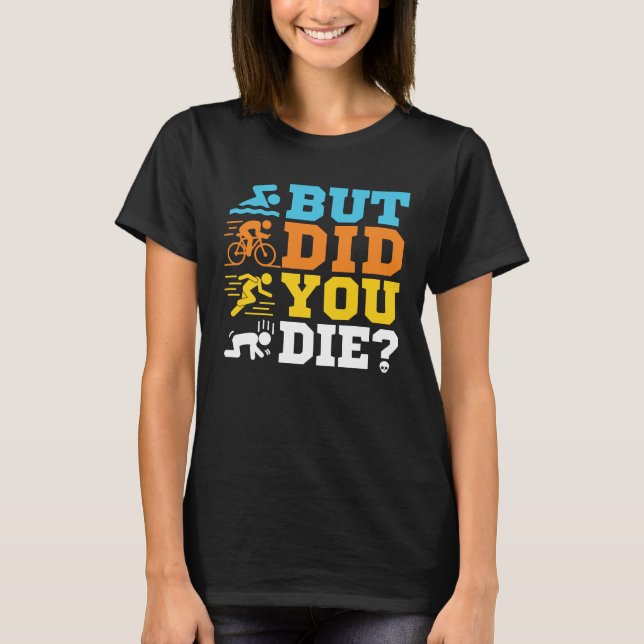 Camiseta Mas Você Morreu Triatleta Engraçado? (Frente)