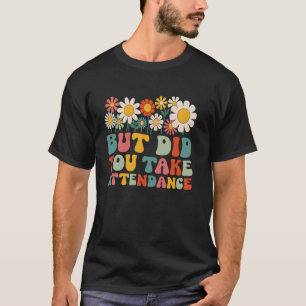 Camiseta Mas Você Registrou a Chamada Funny Attendance Matt