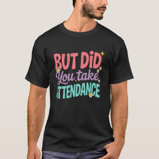 Camiseta Mas Você Registrou a Chamada Funny Attendance Matt