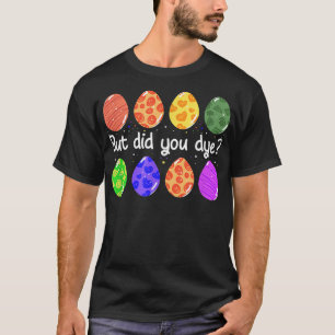 Camiseta Mas Você Tingiu Engraçado De Páscoa Tingida De Ovo