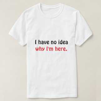 Camiseta masculina engraçada “Não faço ideia por q