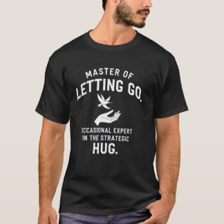 Camiseta Master of Letting Go Strategic Hug Quote