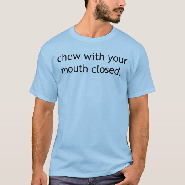Camiseta Mastigação com sua boca fechado (Frente)