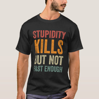 Camiseta Matares Engraçados De Estupidez, Mas Não Suficient
