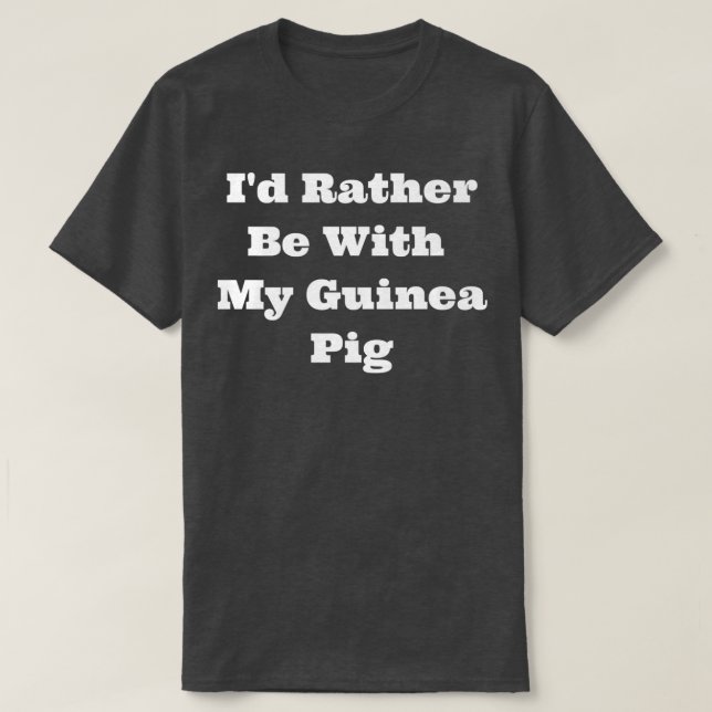 Camiseta Matching I'd Rather Be With My Guinea Pig Premium  (Frente do Design)