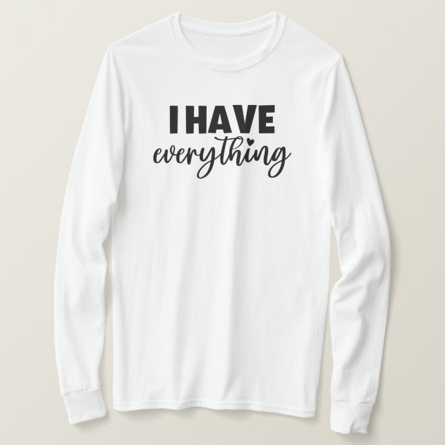 Camiseta Matchy Apparel "I Have Everything" New Mom Gift LS (Frente do Design)