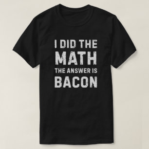 Camiseta Matemática deu a resposta - Bacon
