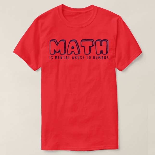 Camiseta Matemática é Abuso Mental aos Humanos 5 (Frente do Design)