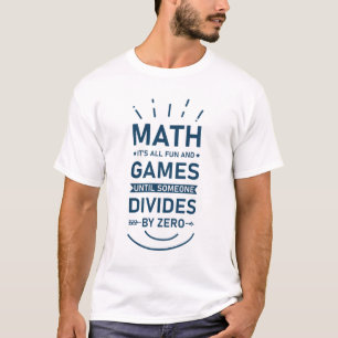 Camiseta Matemática É tudo divertido e jogos até que alg
