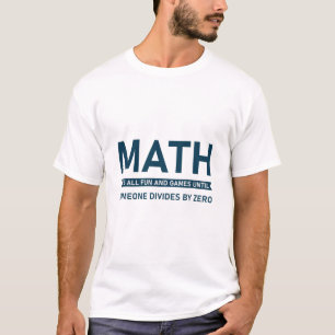 Camiseta Matemática É tudo divertido e jogos até que alg