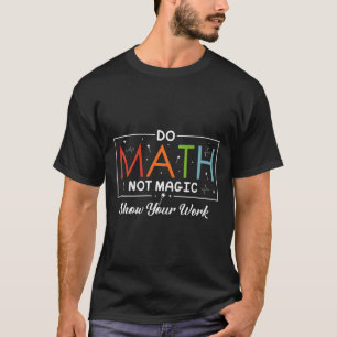 Camiseta Matemática Não Mágica Mostre Seu Trabalho Engraçad
