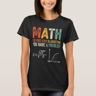Camiseta Matemática o primeiro passo é admitir que tem um p