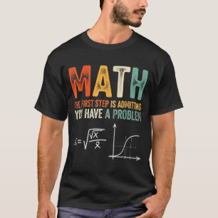 Camiseta Matemática o primeiro passo é admitir que tenho um