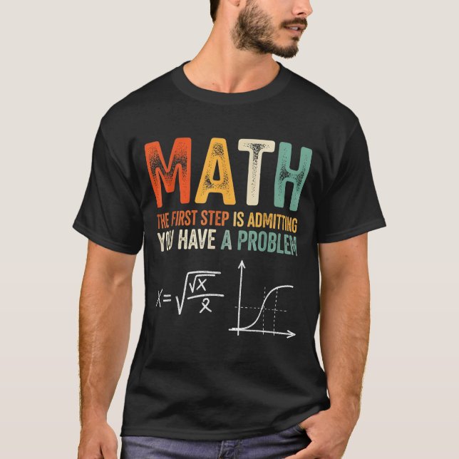 Camiseta Matemática o primeiro passo é admitir que tenho um (Frente)