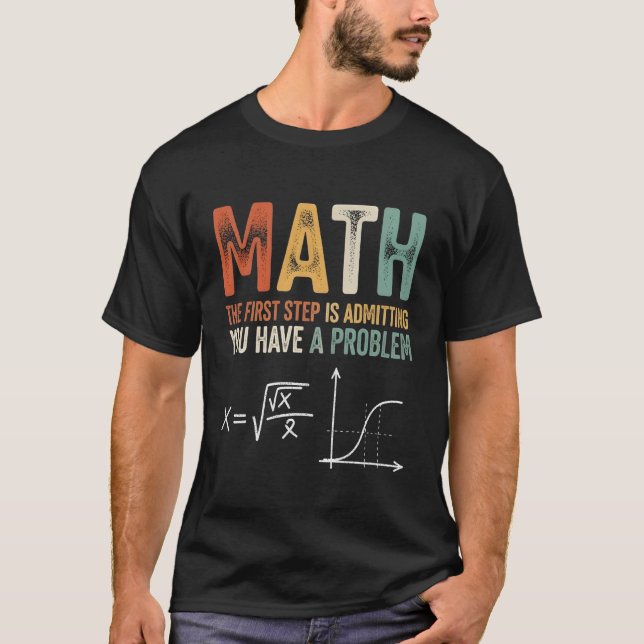 Camiseta Matemática O Primeiro Passo é Admitir Que Você Tem (Frente)