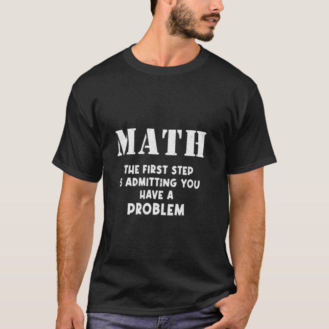 Camiseta Matemática O Primeiro Passo É Admitir Que Você Tem (Frente)