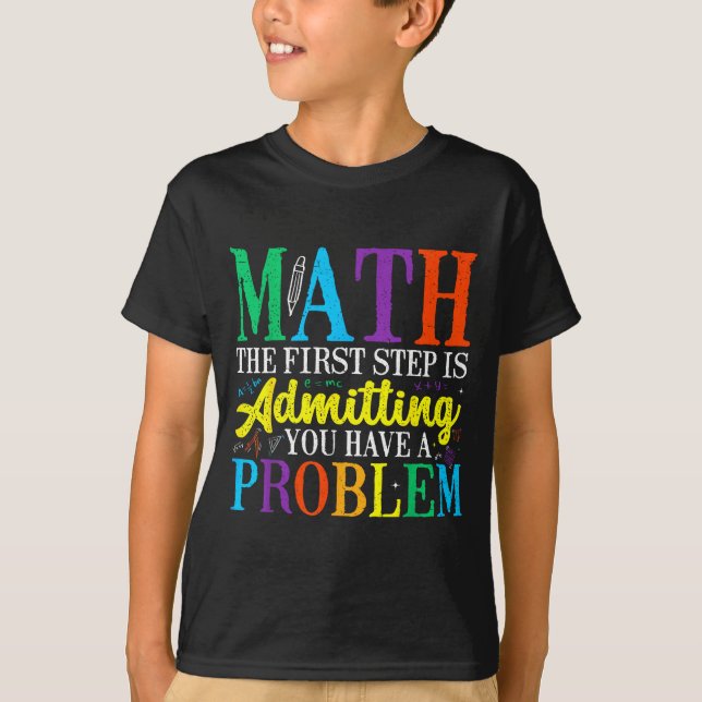 Camiseta Matemática o primeiro passo é admitir ter um probl (Frente)