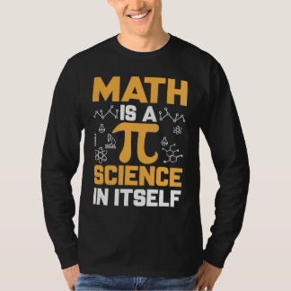 Camiseta Math Is A Science In Itself I Pi Symbol I Pi