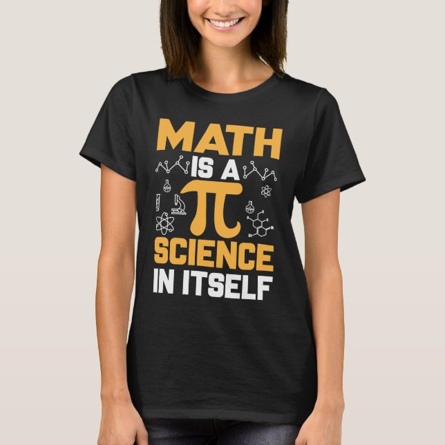 Camiseta Math Is A Science In Itself I Pi Symbol I Pi (Frente)