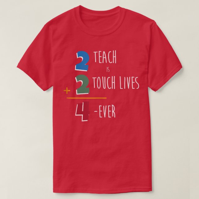 Camiseta Math Teacher Funny 2 Teach Is 2 Touch Lives 4 Ever (Frente do Design)