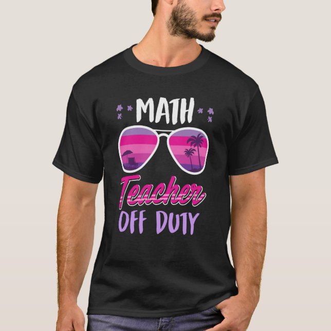 Camiseta Math teacher off duty school vacation math teacher (Frente)