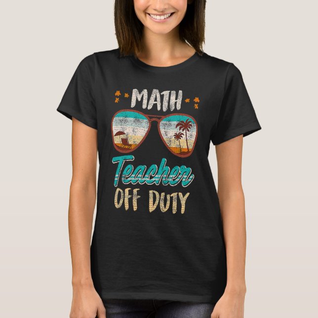Camiseta Math teacher off duty school vacation math teacher (Frente)