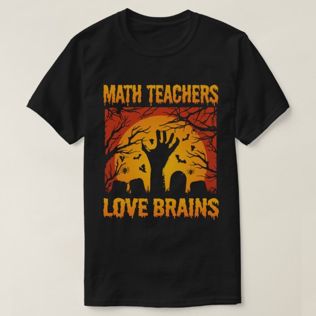 Camiseta  Math Teachers Love Brains Funny Teacher Halloween (Frente do Design)